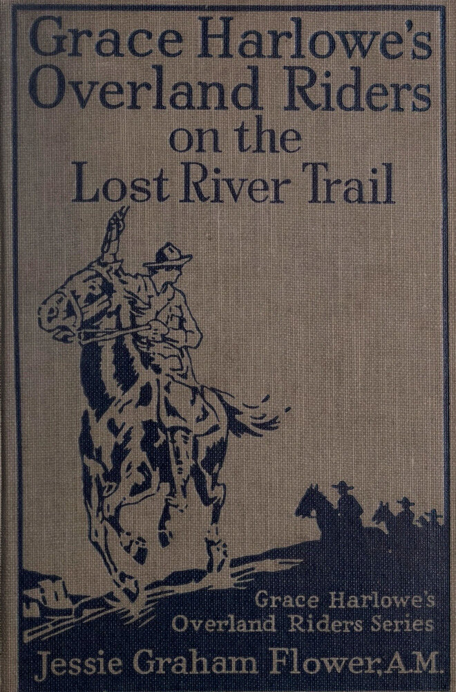 Grace Harlowe's Overland Riders on the Lost River Trail Grace Harlowe's Overland Riders on the Lost River Trail
