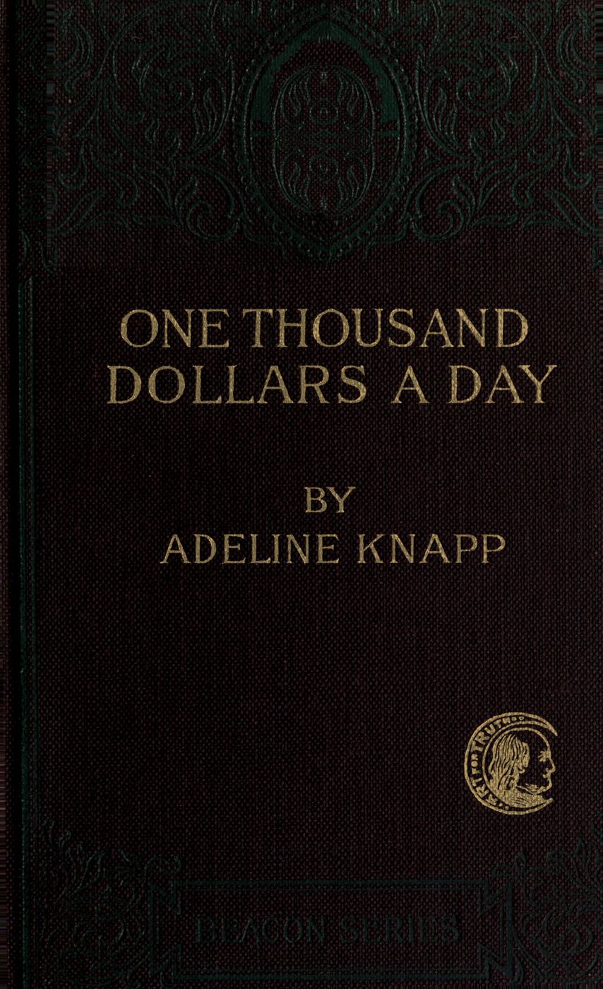 One thousand dollars a day. Studies in practical economics One thousand dollars a day. Studies in practical economics