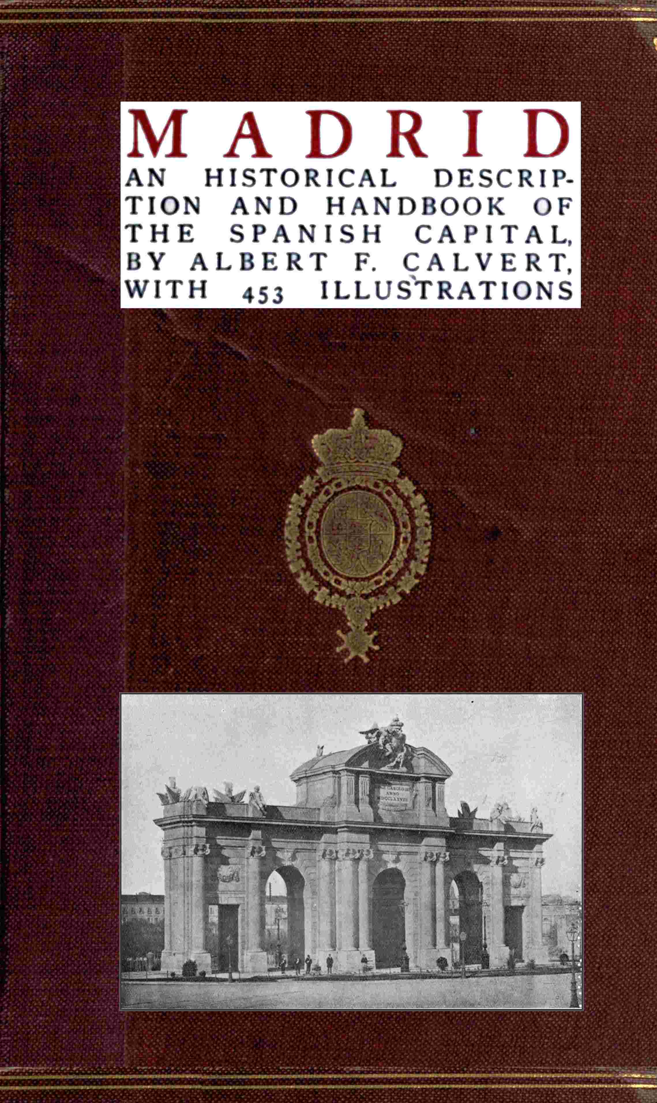 Madrid: an historical description and handbook of the Spanish capital Madrid: an historical description and handbook of the Spanish capital