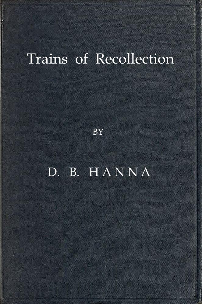 Trains of Recollection
Drawn from Fifty Years of Railway Service in Scotland and Canada, and told to Arthur Hawkes