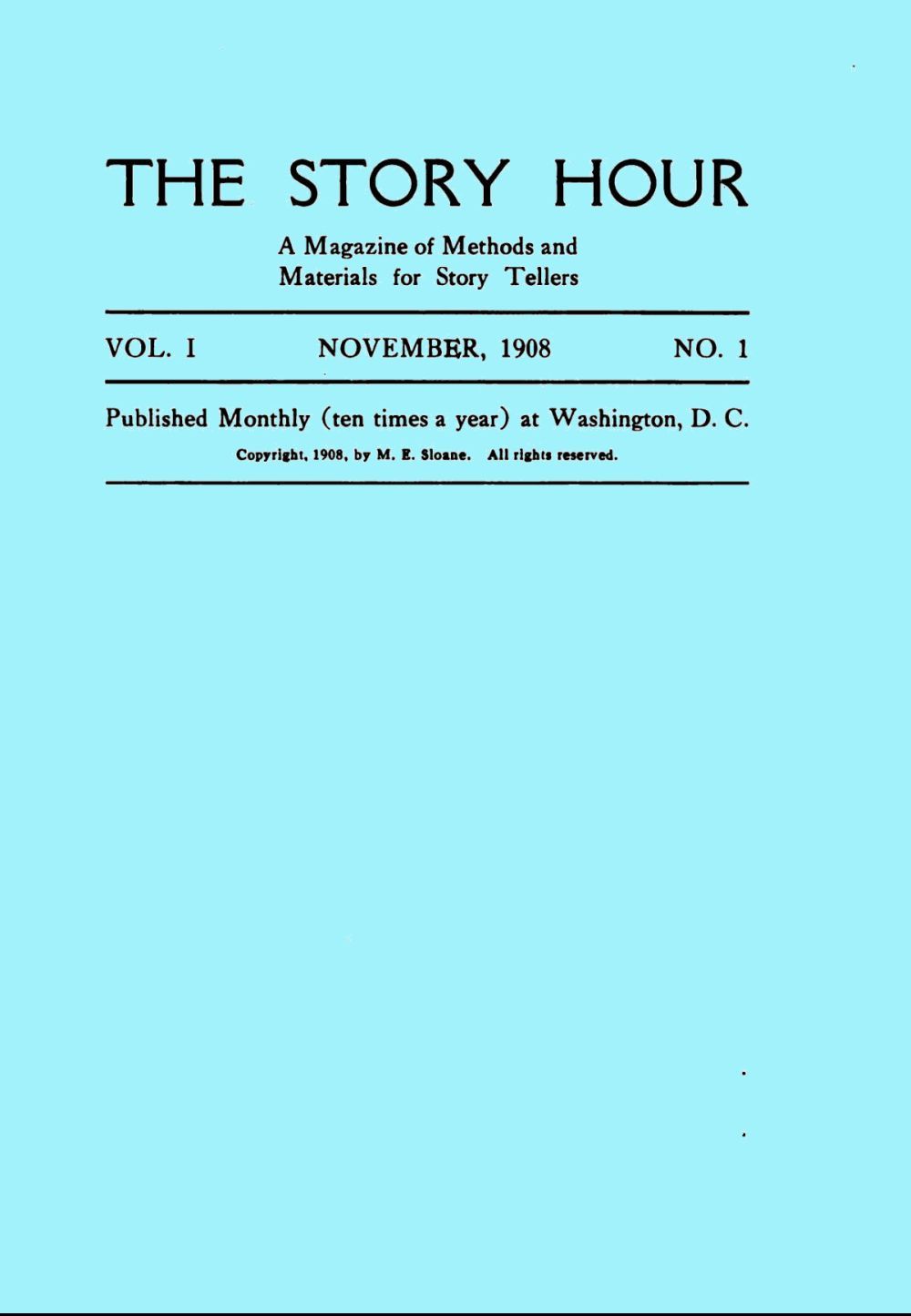 The Story Hour, Vol. I, No. 1, November, 1908
A Magazine of Methods and Materials for Story Tellers