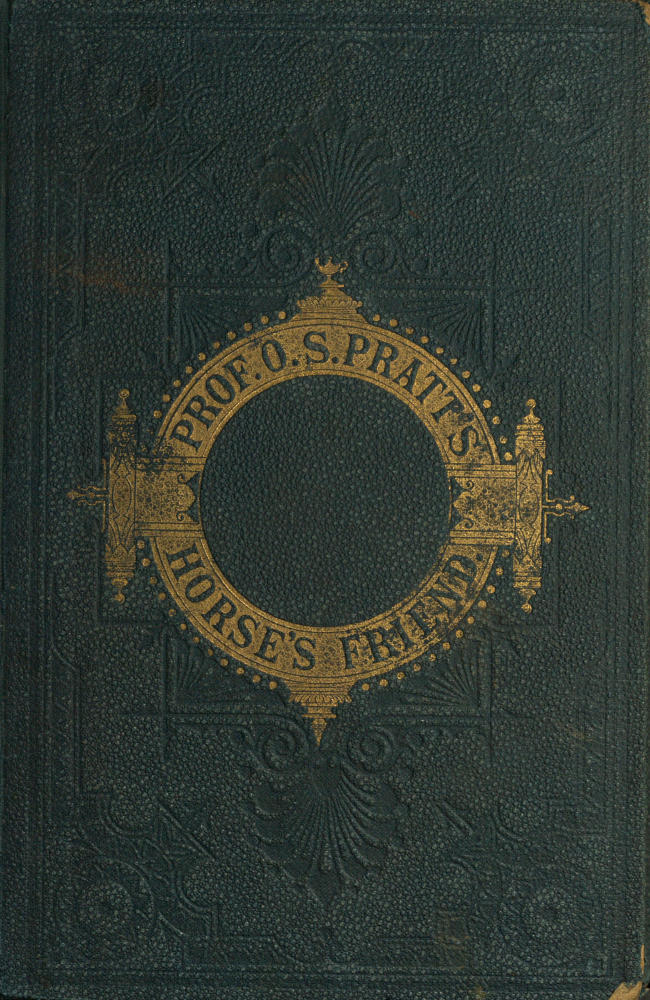 The Horse's Friend The Only Practical Method of Educating the Horse and Eradicating Vicious Habits; Followed by a Variety of Valuable Recipes, Instructions in Farriery, Horse-shoeing, the Latest Rules of Trotting, and the Record of Fast Horses Up to 1876 The Horse's Friend The Only Practical Method of Educating the Horse and Eradicating Vicious Habits; Followed by a Variety of Valuable Recipes, Instructions in Farriery, Horse-shoeing, the Latest Rules of Trotting, and the Record of Fast Horses Up to 1876