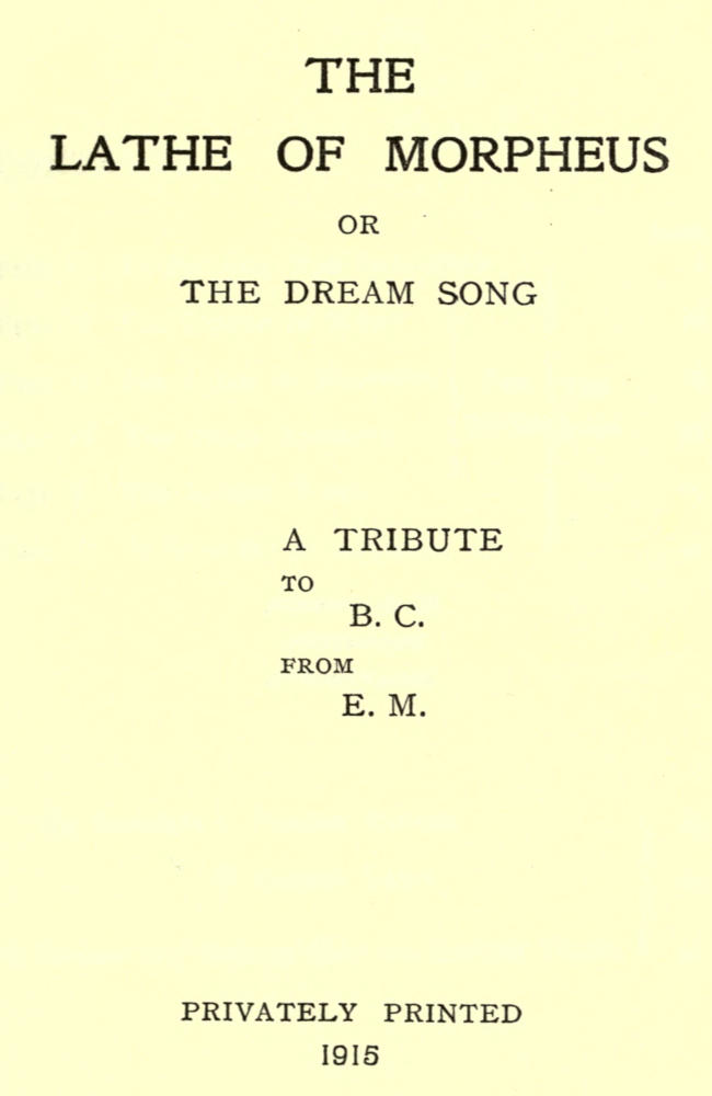 The Lathe of Morpheus; or, The dream song.
A tribute to B.C. from E.M