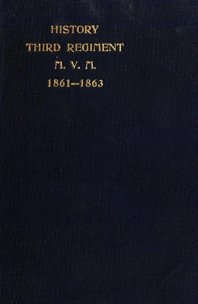 The Third Massachusetts Regiment Volunteer Militia in the War of the Rebellion, 1861-1863 The Third Massachusetts Regiment Volunteer Militia in the War of the Rebellion, 1861-1863
