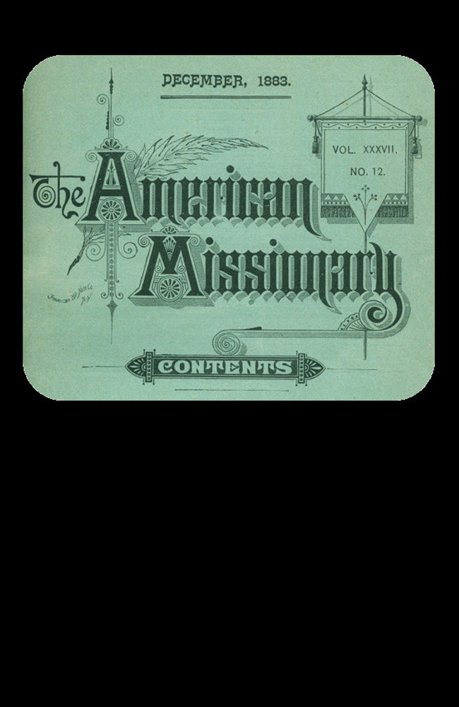 The American Missionary — Volume 37, No. 12, December, 1883 The American Missionary — Volume 37, No. 12, December, 1883