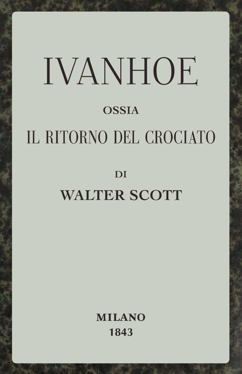 Ivanhoe; ossia, Il ritorno del Crociato Ivanhoe; ossia, Il ritorno del Crociato