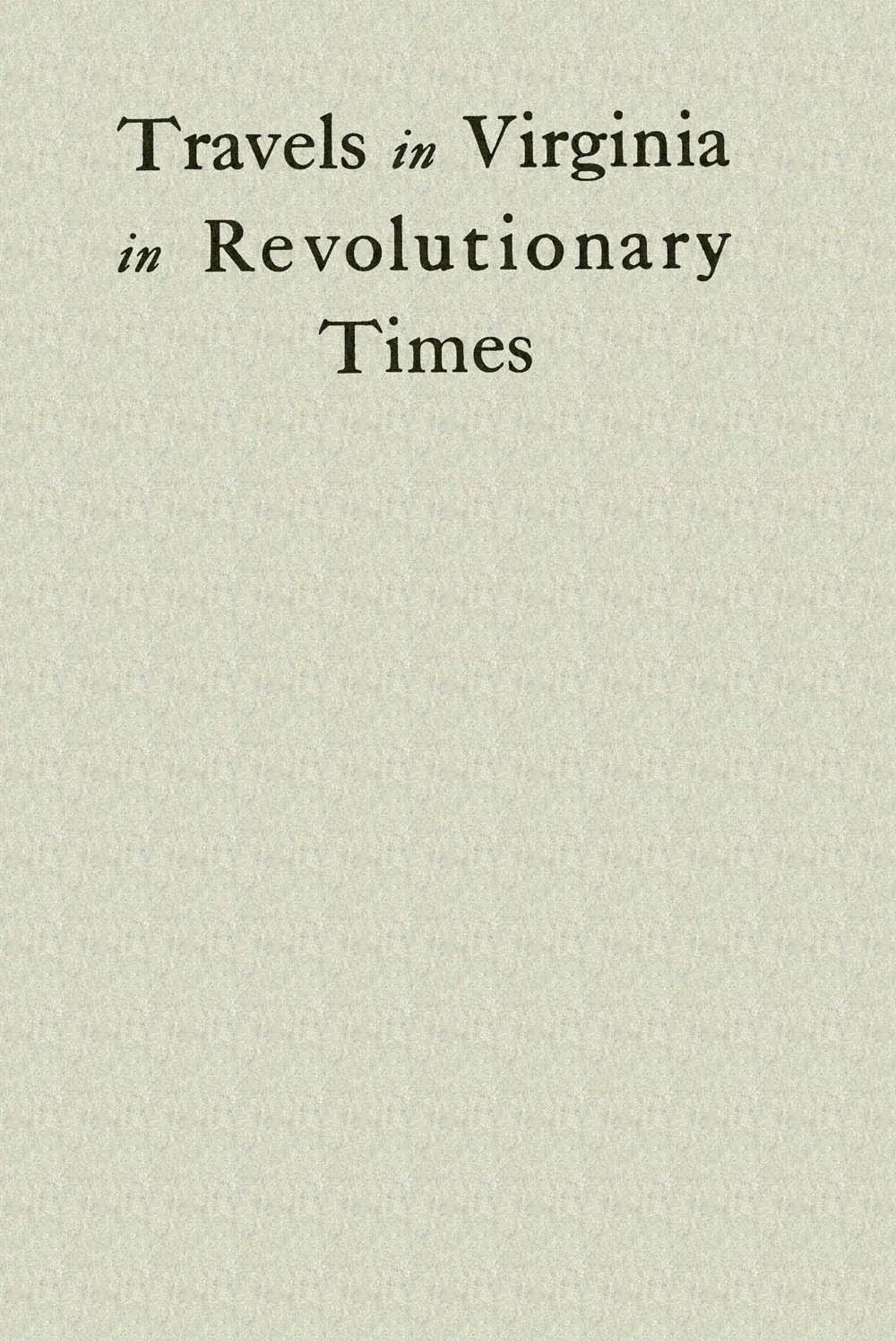 Travels in Virginia in Revolutionary Times Travels in Virginia in Revolutionary Times