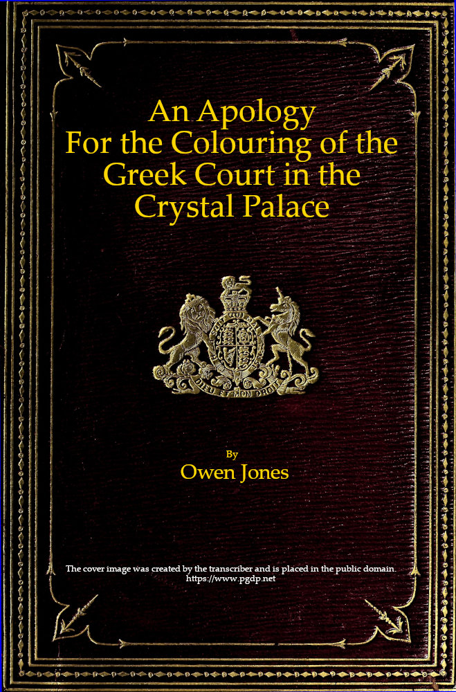 An Apology for the Colouring of the Greek Court in the Crystal Palace An Apology for the Colouring of the Greek Court in the Crystal Palace