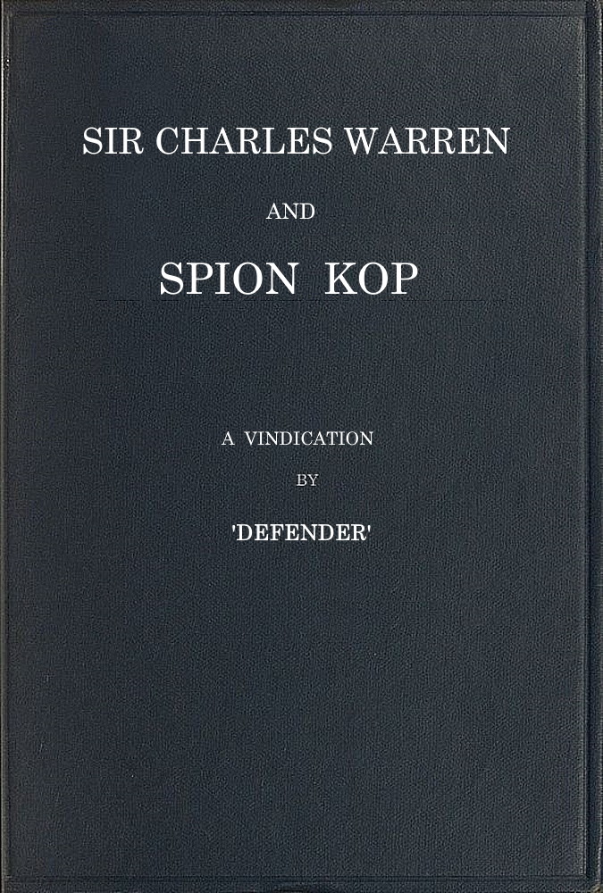 Sir Charles Warren and Spion Kop: A Vindication Sir Charles Warren and Spion Kop: A Vindication