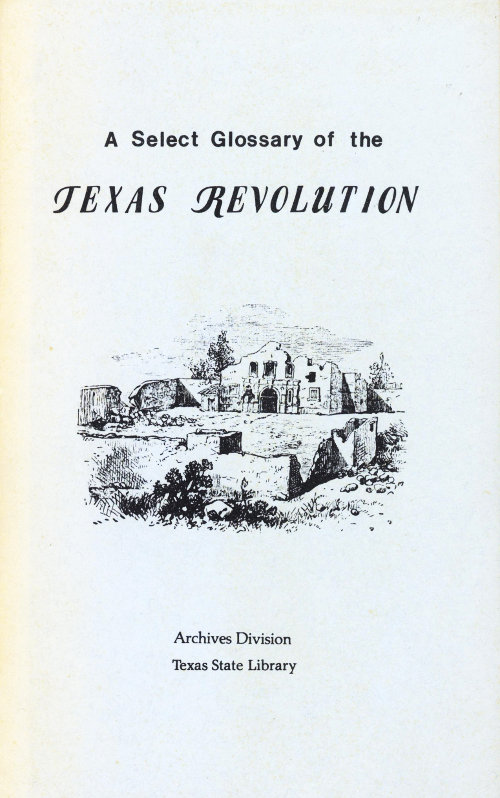 A Select Glossary of the Texas Revolution A Select Glossary of the Texas Revolution