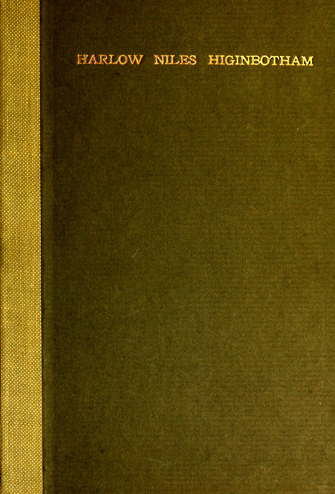 Harlow Niles Higinbotham A memoir with brief autobiography and extracts from speeches and letters Harlow Niles Higinbotham A memoir with brief autobiography and extracts from speeches and letters