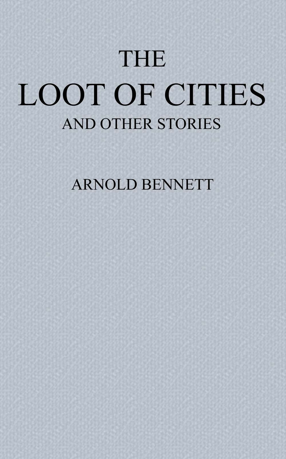 The Loot of Cities Being the Adventures of a Millionaire in Search of Joy (a Fantasia); and Other Stories The Loot of Cities Being the Adventures of a Millionaire in Search of Joy (a Fantasia); and Other Stories