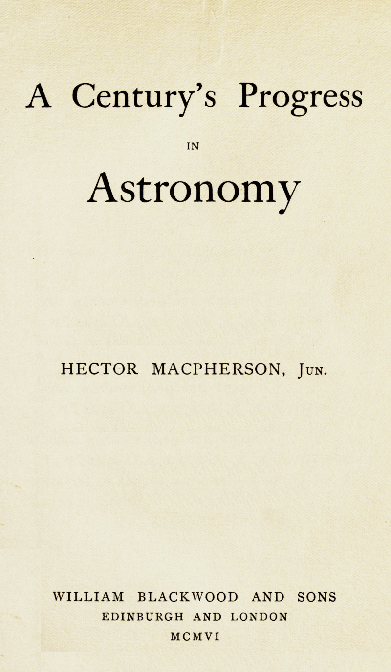 A Century's Progress in Astronomy A Century's Progress in Astronomy