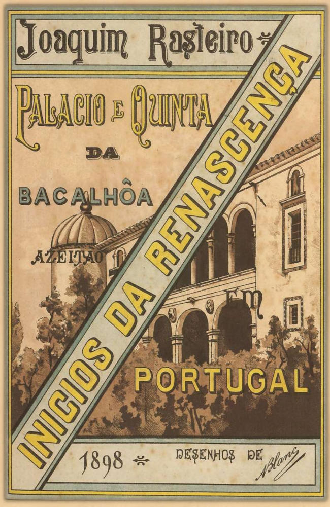 Inicios da Renascença em Portugal: Quinta e Palacio da Bacalhôa em Azeitão, monographia historico-artistica Inicios da Renascença em Portugal: Quinta e Palacio da Bacalhôa em Azeitão, monographia historico-artistica
