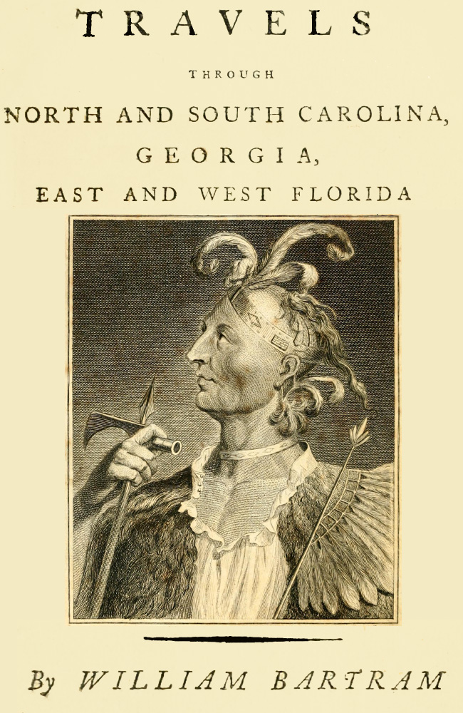 Travels Through North and South Carolina, Georgia, East and West Florida, the Cherokee Country, the Extensive Territories of the Muscogulges, or Creek Confederacy, and the Country of the Chactaws. Containing an Account of the Soil and Natural Productions of Those Regions, Together With Observations on the Manners of the Indians. Travels Through North and South Carolina, Georgia, East and West Florida, the Cherokee Country, the Extensive Territories of the Muscogulges, or Creek Confederacy, and the Country of the Chactaws. Containing an Account of the Soil and Natural Productions of Those Regions, Together With Observations on the Manners of the Indians.