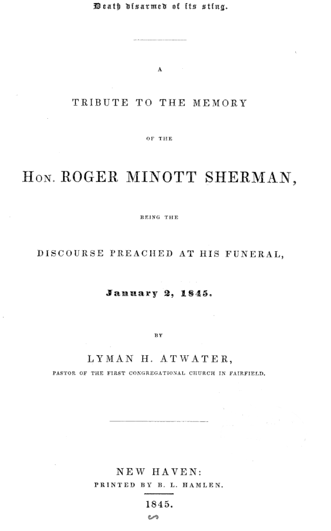 Death disarmed of its sting A tribute to the memory of the Hon. Roger Minott Sherman, being the discourse preached at his funeral, January 2, 1845 Death disarmed of its sting A tribute to the memory of the Hon. Roger Minott Sherman, being the discourse preached at his funeral, January 2, 1845