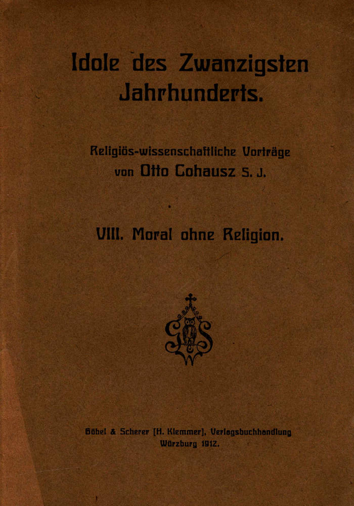 Idole des Zwanzigsten Jahrhunderts. VIII. Moral ohne Religion Religiös-wissenschaftliche Vorträge Idole des Zwanzigsten Jahrhunderts. VIII. Moral ohne Religion Religiös-wissenschaftliche Vorträge