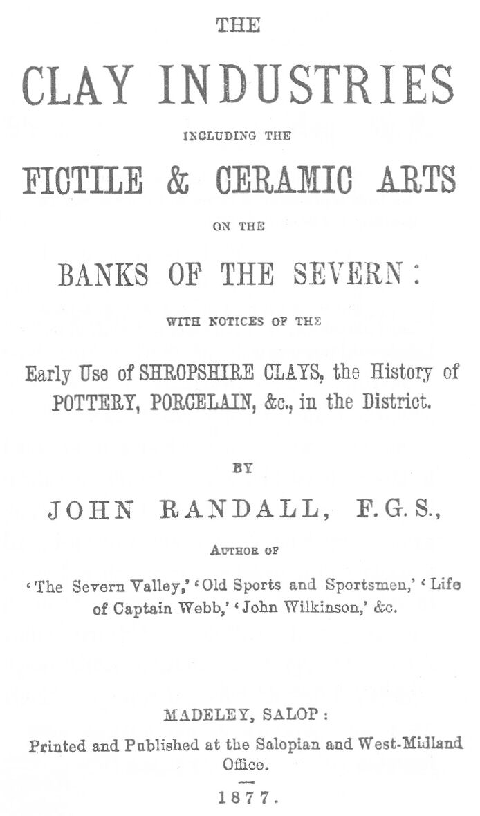 The Clay Industries, Including the Fictile & Ceramic Arts on the Banks of the Severn
with notices of the early use of Shropshire clays, the history of pottery, porcelain, &c. in the district