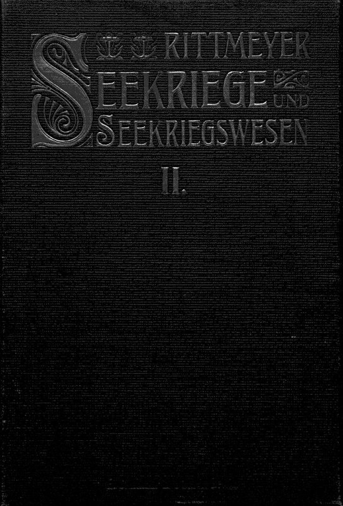 Seekriege und Seekriegswesen, Zweiter Band in ihrer weltgeschichtlichen Entwicklung. Mit besonderer Berücksichtigung der grossen Seekriege des XVII. and XVIII. Jahrhunderts. Seekriege und Seekriegswesen, Zweiter Band in ihrer weltgeschichtlichen Entwicklung. Mit besonderer Berücksichtigung der grossen Seekriege des XVII. and XVIII. Jahrhunderts.