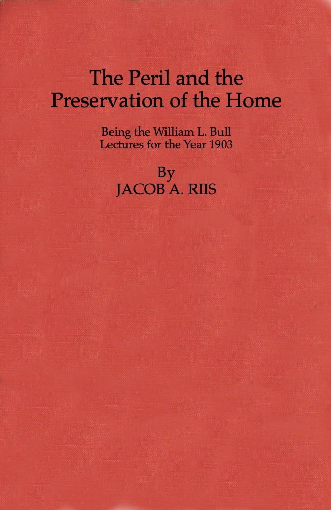 The Peril and the Preservation of the Home Being the William L. Bull Lectures for the Year 1903 The Peril and the Preservation of the Home Being the William L. Bull Lectures for the Year 1903