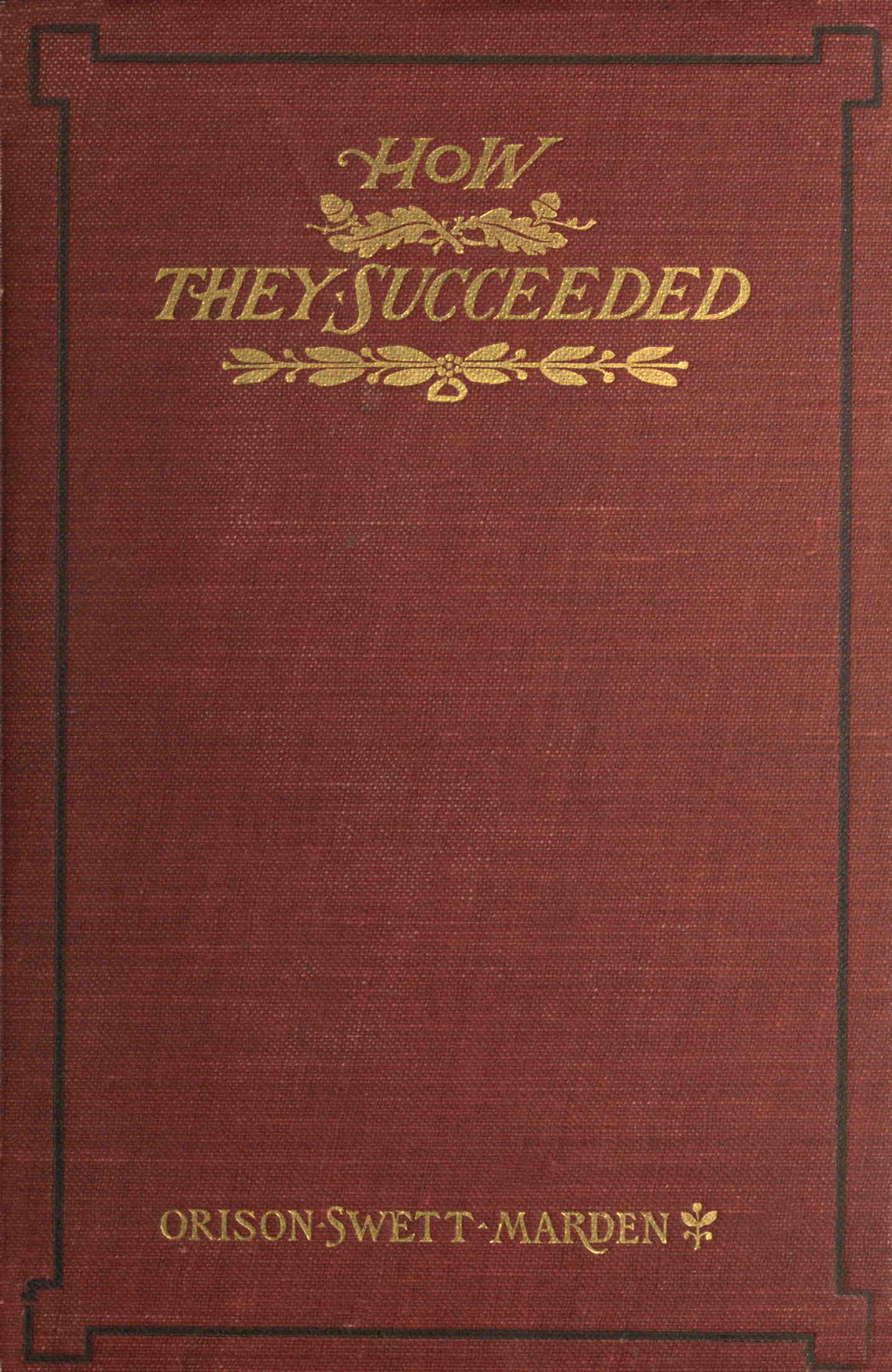 How They Succeeded: Life Stories of Successful Men Told by Themselves How They Succeeded: Life Stories of Successful Men Told by Themselves