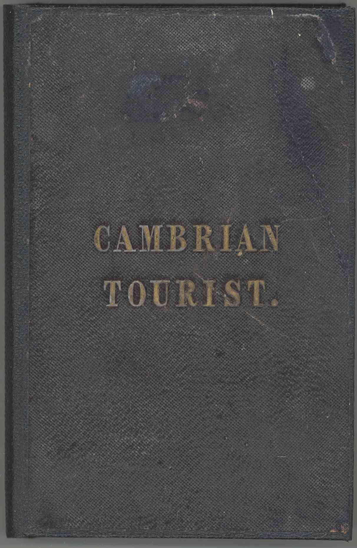 The Cambrian Tourist, or, Post-Chaise Companion through Wales [1834]
Containing cursory sketches of the Welsh territories, and a description of the manners, customs, and games of the natives