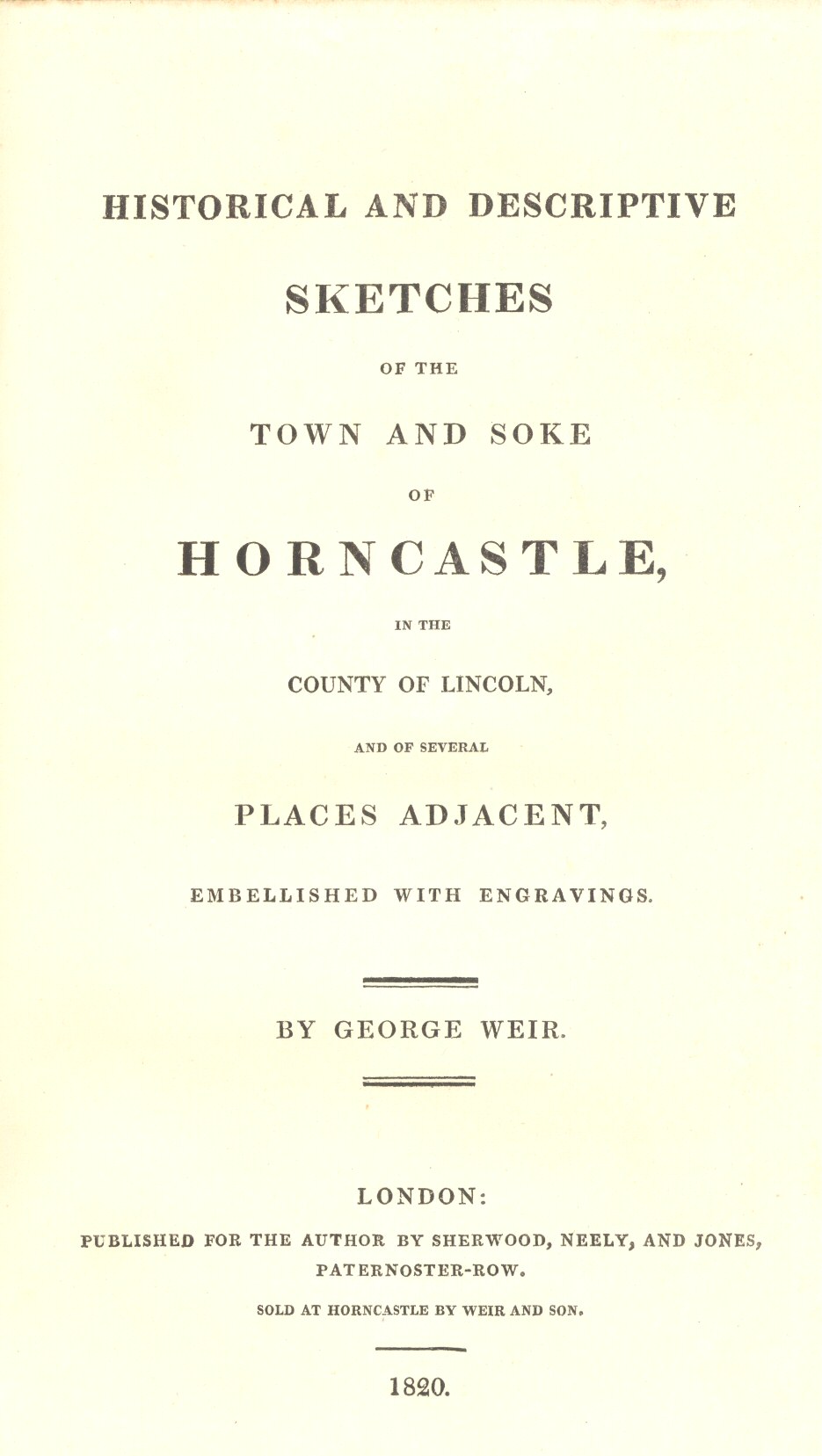 Historical and Descriptive Sketches of the Town and Soke of Horncastle [1820]
in the county of Lincoln, and of several places adjacent
