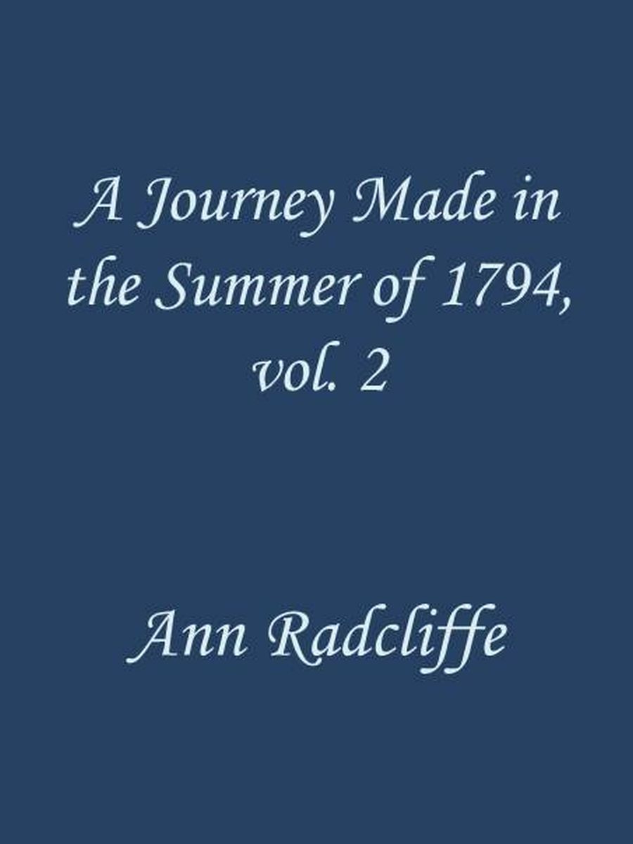 A Journey Made in the Summer of 1794, through Holland and the Western Frontier of Germany, with a Return Down the Rhine, Vol. 2 (of 2)
To Which Are Added Observations during a Tour to the Lakes of Lancashire, Westmoreland, and Cumberland; Second Edition