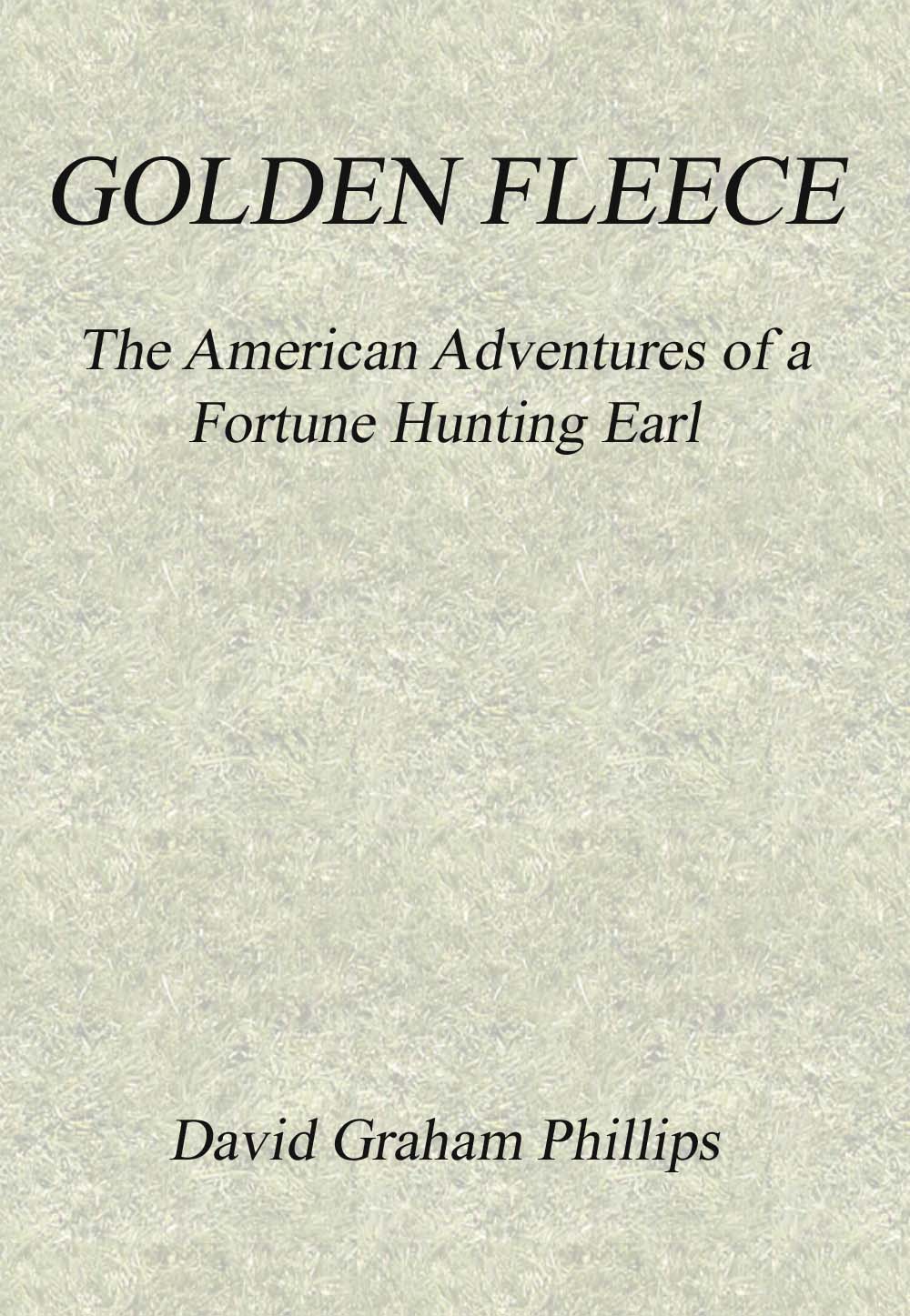 Golden Fleece: The American Adventures of a Fortune Hunting Earl Golden Fleece: The American Adventures of a Fortune Hunting Earl
