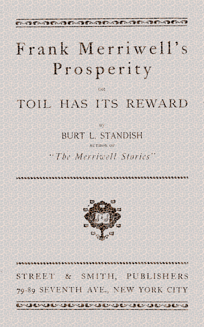Frank Merriwell's Prosperity; or, Toil Has Its Reward Frank Merriwell's Prosperity; or, Toil Has Its Reward