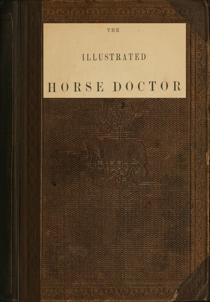 The Illustrated Horse Doctor
Being an accurate and detailed account of the various diseases to which the equine race are subjected
