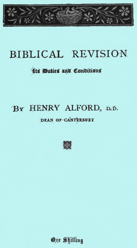 Biblical Revision, its duties and conditions
A sermon preached in St. Paul's Cathedral at the special evening service, on Sunday, March 13, 1870