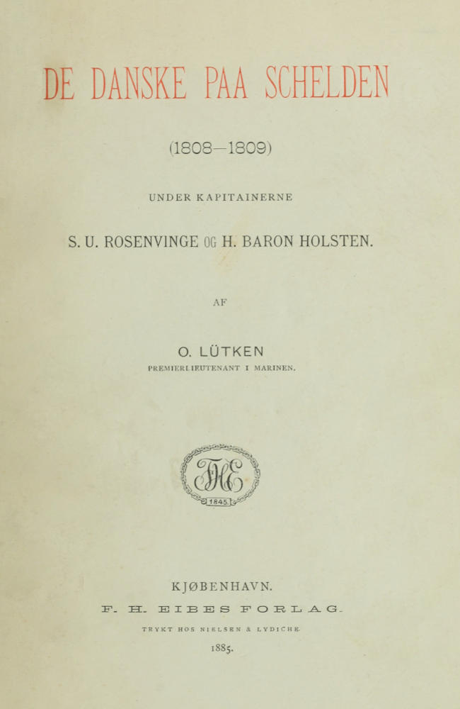 De Danske paa Schelden (1808-1809) Under Kapitainerne S. U. Rosenvinge og H. Baron Holsten. De Danske paa Schelden (1808-1809) Under Kapitainerne S. U. Rosenvinge og H. Baron Holsten.