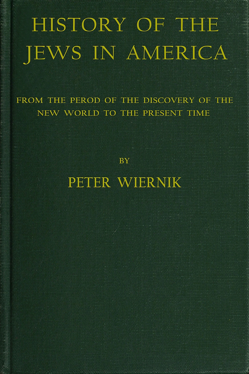 History of the Jews in America From the Period of the Discovery of the New World to the Present Time History of the Jews in America From the Period of the Discovery of the New World to the Present Time