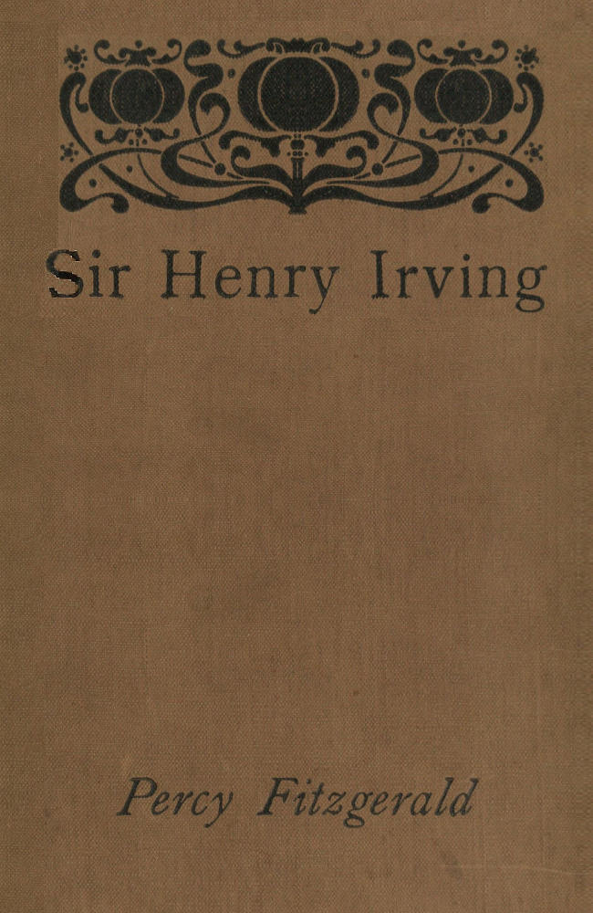 Sir Henry Irving—A Record of Over Twenty Years at the Lyceum Sir Henry Irving—A Record of Over Twenty Years at the Lyceum