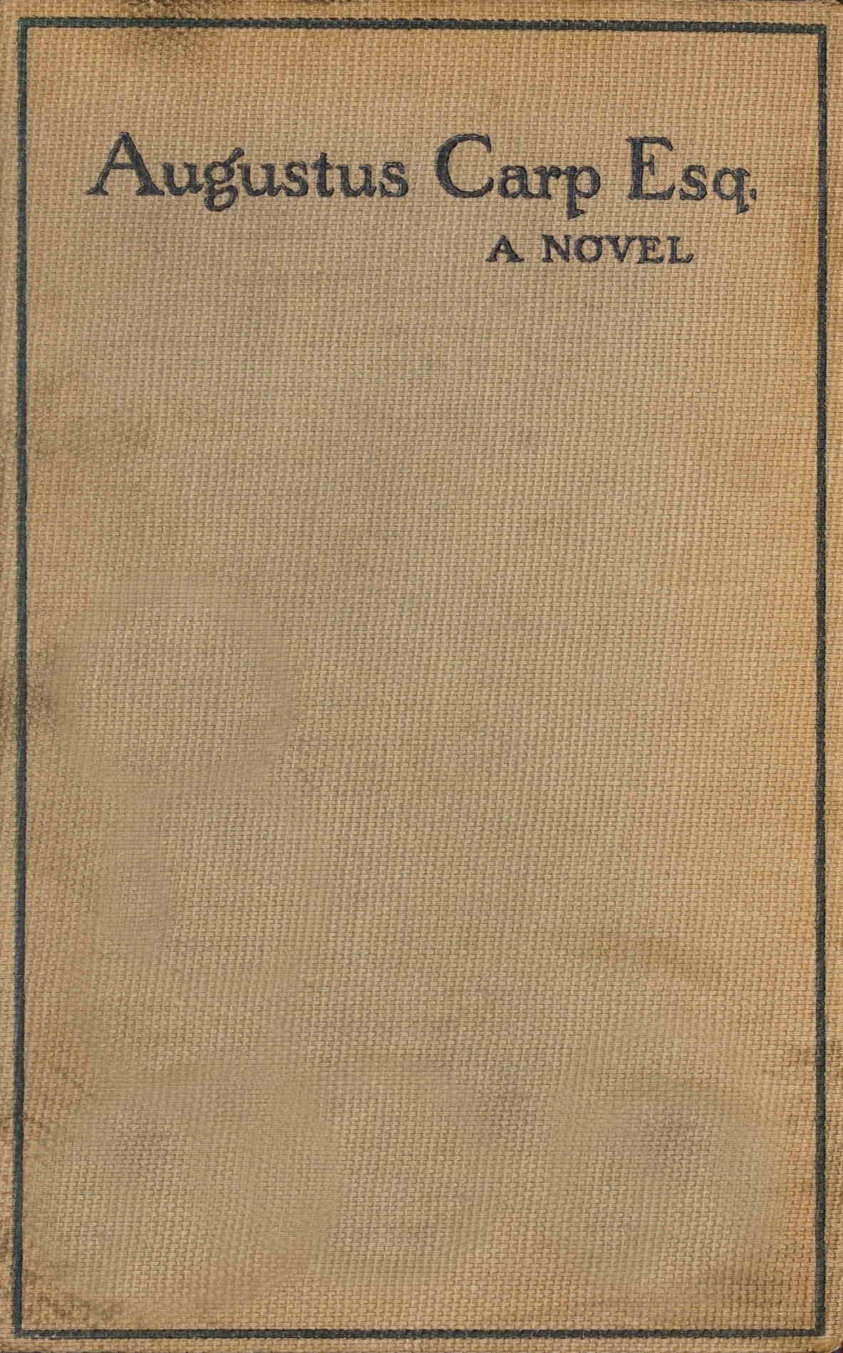 Augustus Carp, Esq., by Himself: Being the Autobiography of a Really Good Man Augustus Carp, Esq., by Himself: Being the Autobiography of a Really Good Man