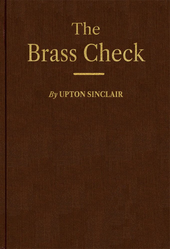 The Brass Check: A Study of American Journalism The Brass Check: A Study of American Journalism