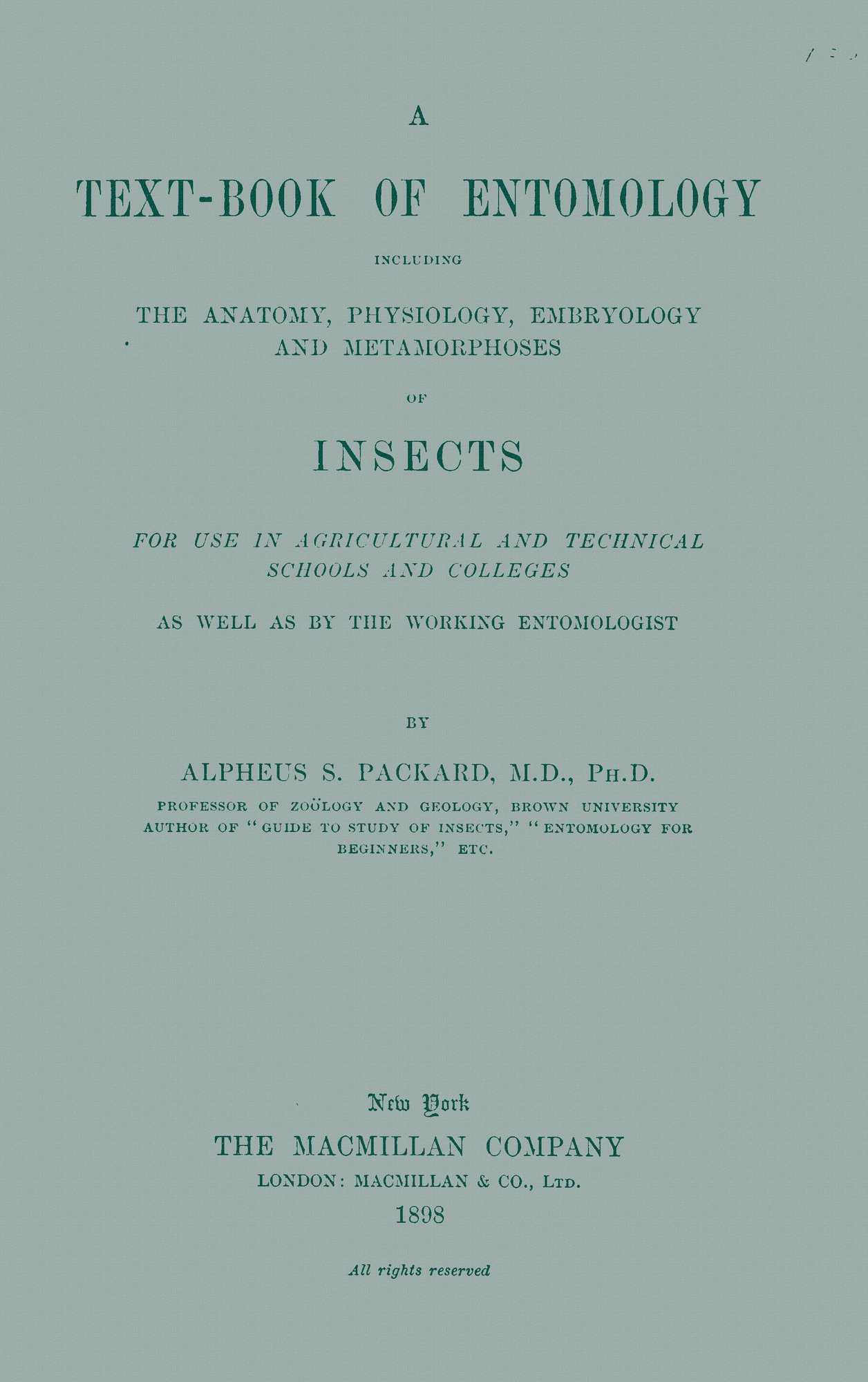 A Text-book of Entomology Including the Anatomy, Physiology, Embryology and Metamorphoses of Insects for Use in Agricultural and Technical Schools and Colleges as Well as by the Working Entomologist A Text-book of Entomology Including the Anatomy, Physiology, Embryology and Metamorphoses of Insects for Use in Agricultural and Technical Schools and Colleges as Well as by the Working Entomologist
