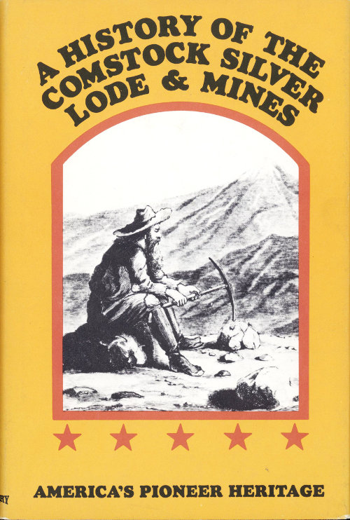 A History of the Comstock Silver Lode & Mines Nevada and the Great Basin Region; Lake Tahoe and the High Sierras A History of the Comstock Silver Lode & Mines Nevada and the Great Basin Region; Lake Tahoe and the High Sierras