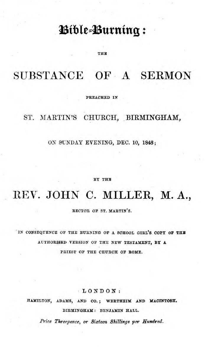 Bible-Burning the substance of a sermon preached in St. Martin's Church, Birmingham, on Sunday evening, Dec. 10, 1848 Bible-Burning the substance of a sermon preached in St. Martin's Church, Birmingham, on Sunday evening, Dec. 10, 1848
