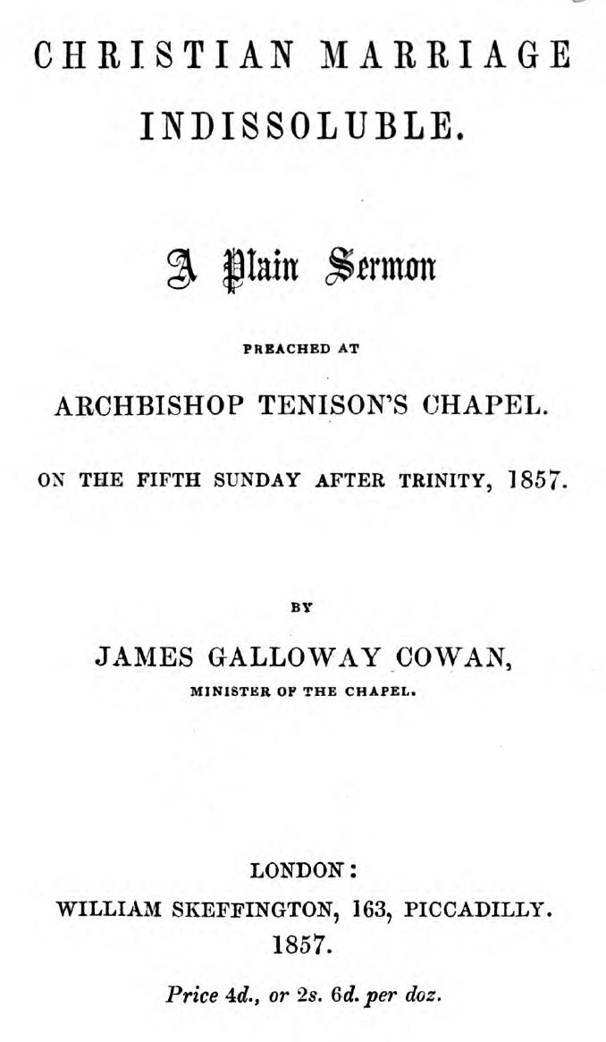 Christian Marriage Indissoluble: A Plain Sermon Preached at Archbishop Tenison's chapel, on the fifth Sunday after Trinity, 1857 Christian Marriage Indissoluble: A Plain Sermon Preached at Archbishop Tenison's chapel, on the fifth Sunday after Trinity, 1857