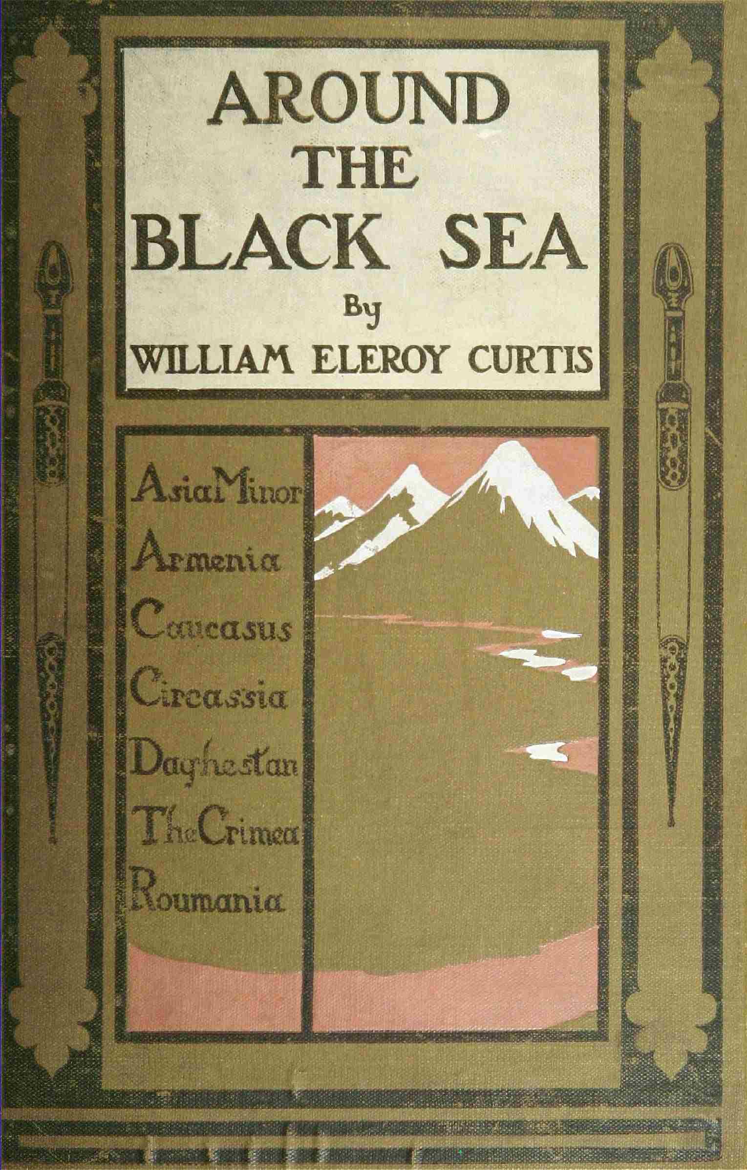 Around the Black Sea
Asia Minor, Armenia, Caucasus, Circassia, Daghestan, the Crimea, Roumania