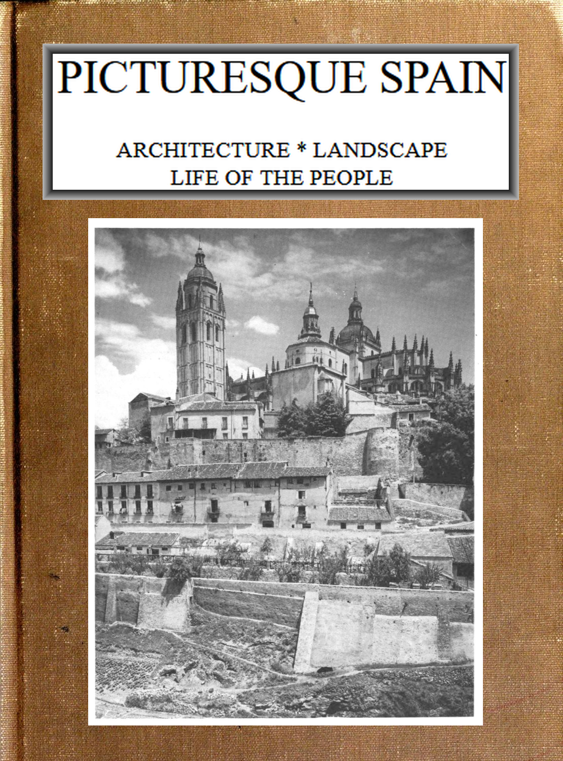 Picturesque Spain: Architecture, landscape, life of the people.