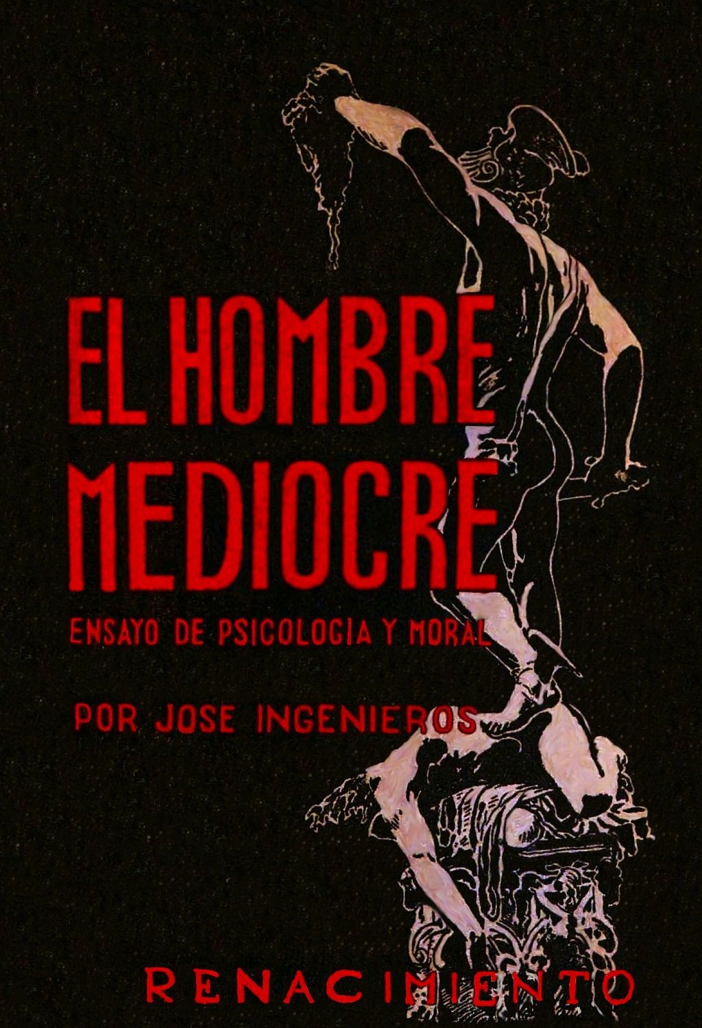 El Hombre Mediocre: Ensayo de psicologia y moral El Hombre Mediocre: Ensayo de psicologia y moral