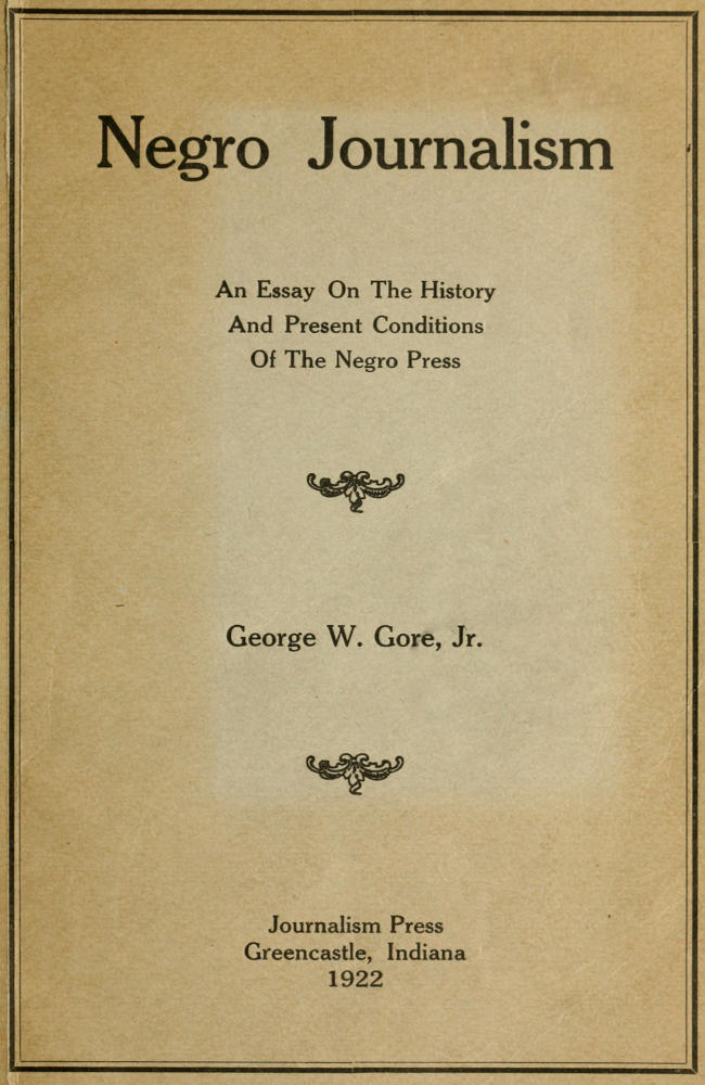 Negro Journalism: An Essay on the History and Present Conditions of the Negro Press Negro Journalism: An Essay on the History and Present Conditions of the Negro Press
