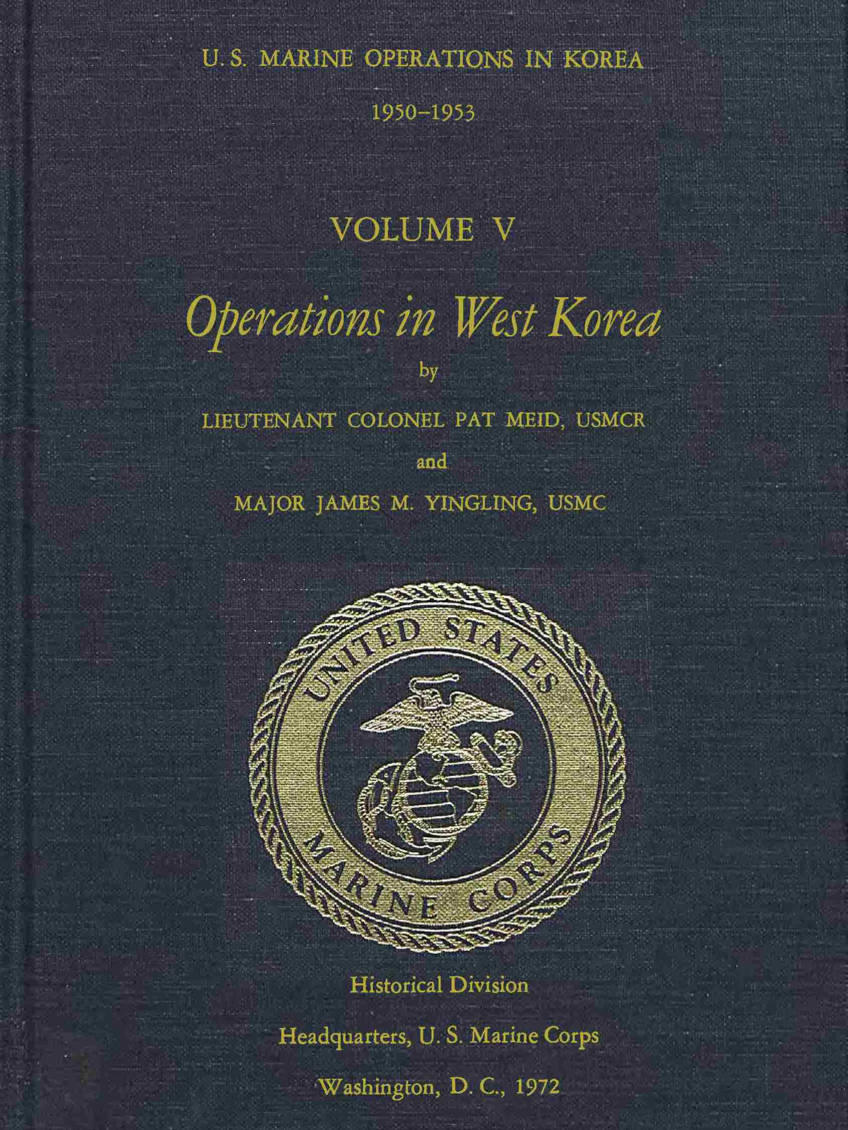 U.S. Marine Operations in Korea, 1950-1953, Volume 5 (of 5) Operations in West Korea U.S. Marine Operations in Korea, 1950-1953, Volume 5 (of 5) Operations in West Korea
