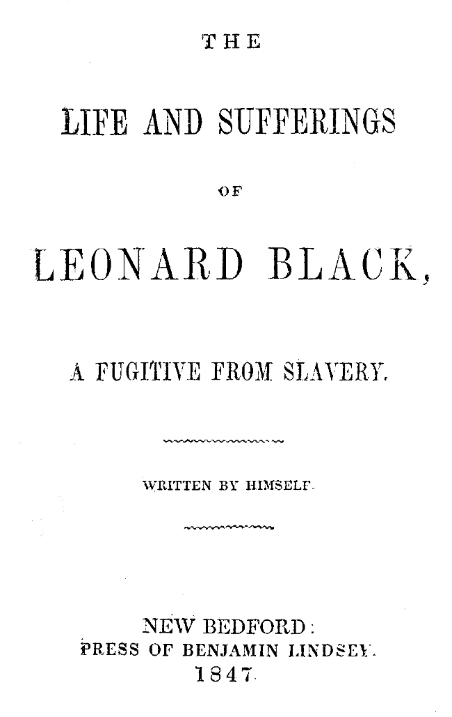 The Life and Sufferings of Leonard Black, a Fugitive from Slavery The Life and Sufferings of Leonard Black, a Fugitive from Slavery