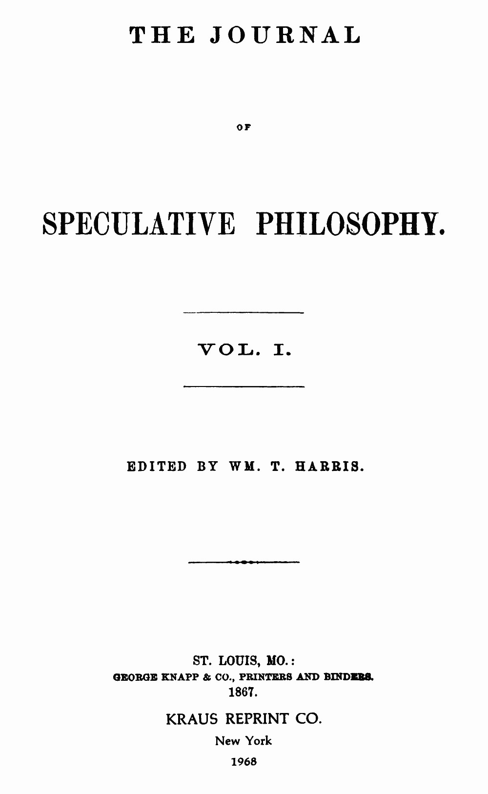 The Journal of Speculative Philosophy, Vol. I, Nos. 1-4, 1867 The Journal of Speculative Philosophy, Vol. I, Nos. 1-4, 1867