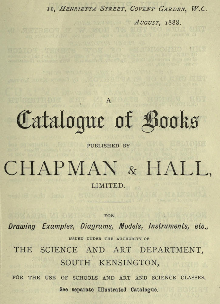 A Catalogue of Books Published by Chapman & Hall, Limited, August, 1888 A Catalogue of Books Published by Chapman & Hall, Limited, August, 1888