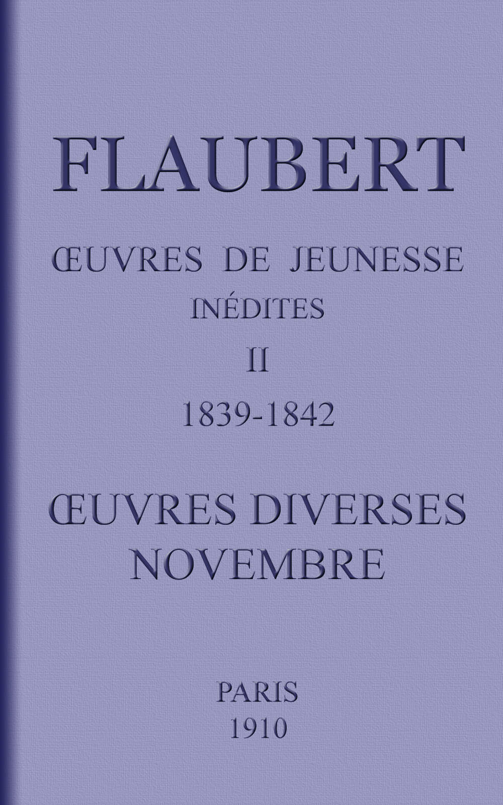 Œuvres de jeunesse inédites. II: 1839-1842. Œuvres diverses.—Novembre. Œuvres de jeunesse inédites. II: 1839-1842. Œuvres diverses.—Novembre.